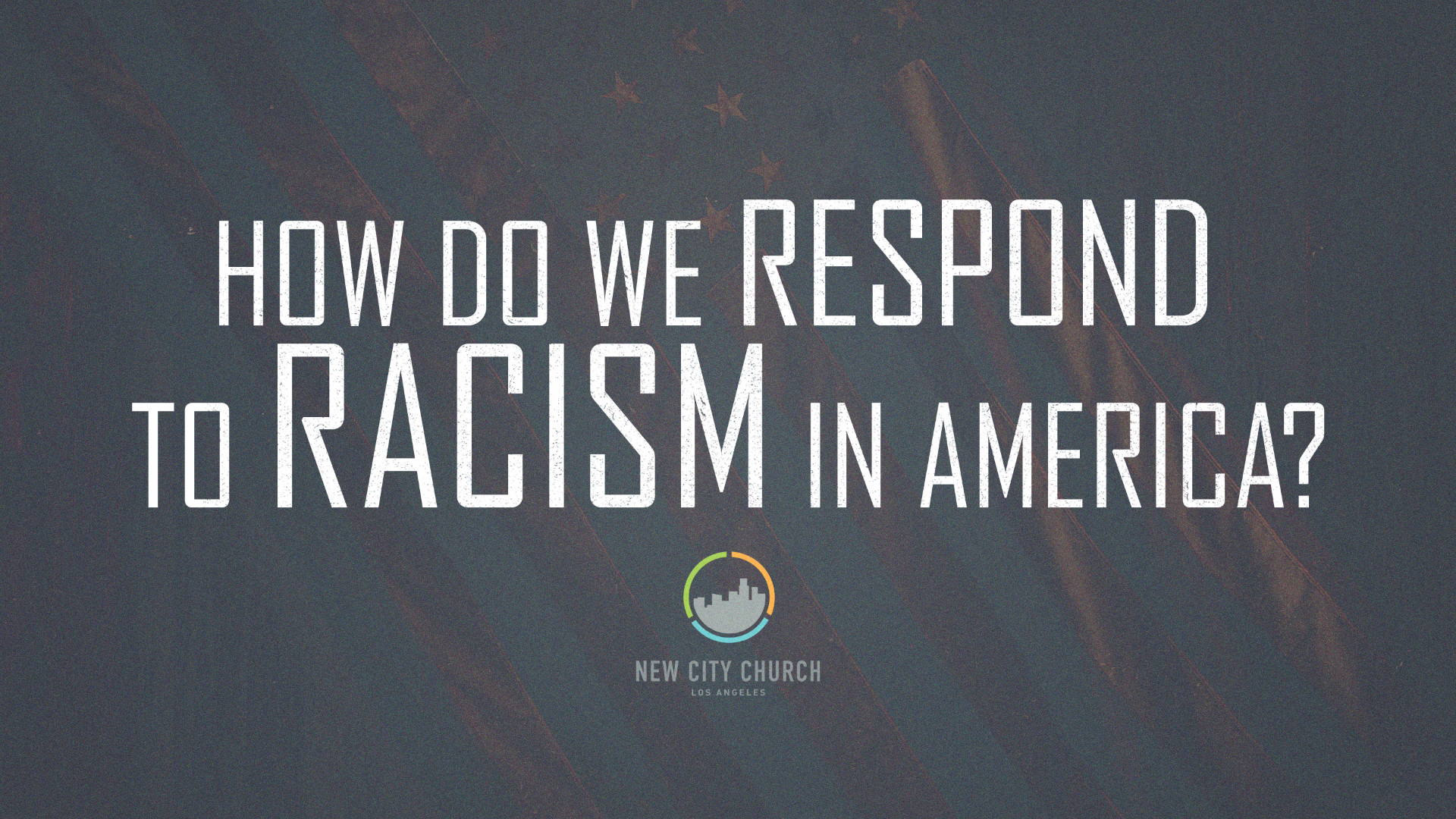 How do We Respond to Racism in America?