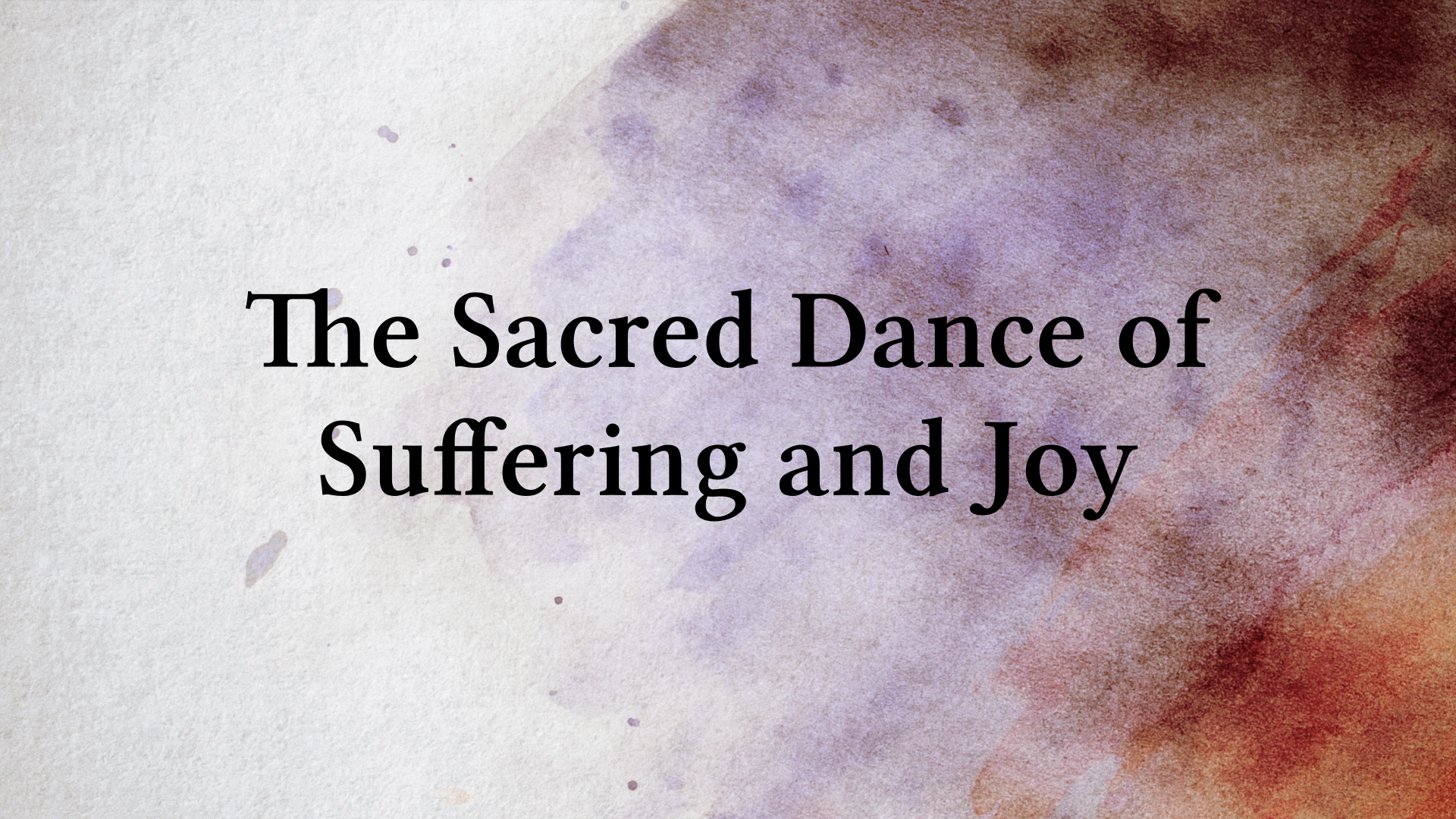The Sacred Dance of Suffering and Joy